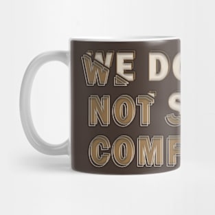 We do not seek comfort Mug